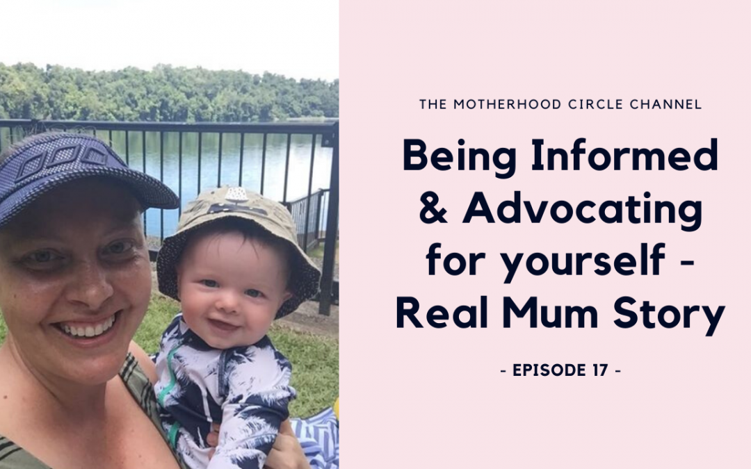 EP17: Being Informed & Advocating for yourself – Real Mum Story